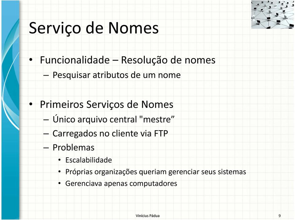 Carregados no cliente via FTP Problemas Escalabilidade Próprias