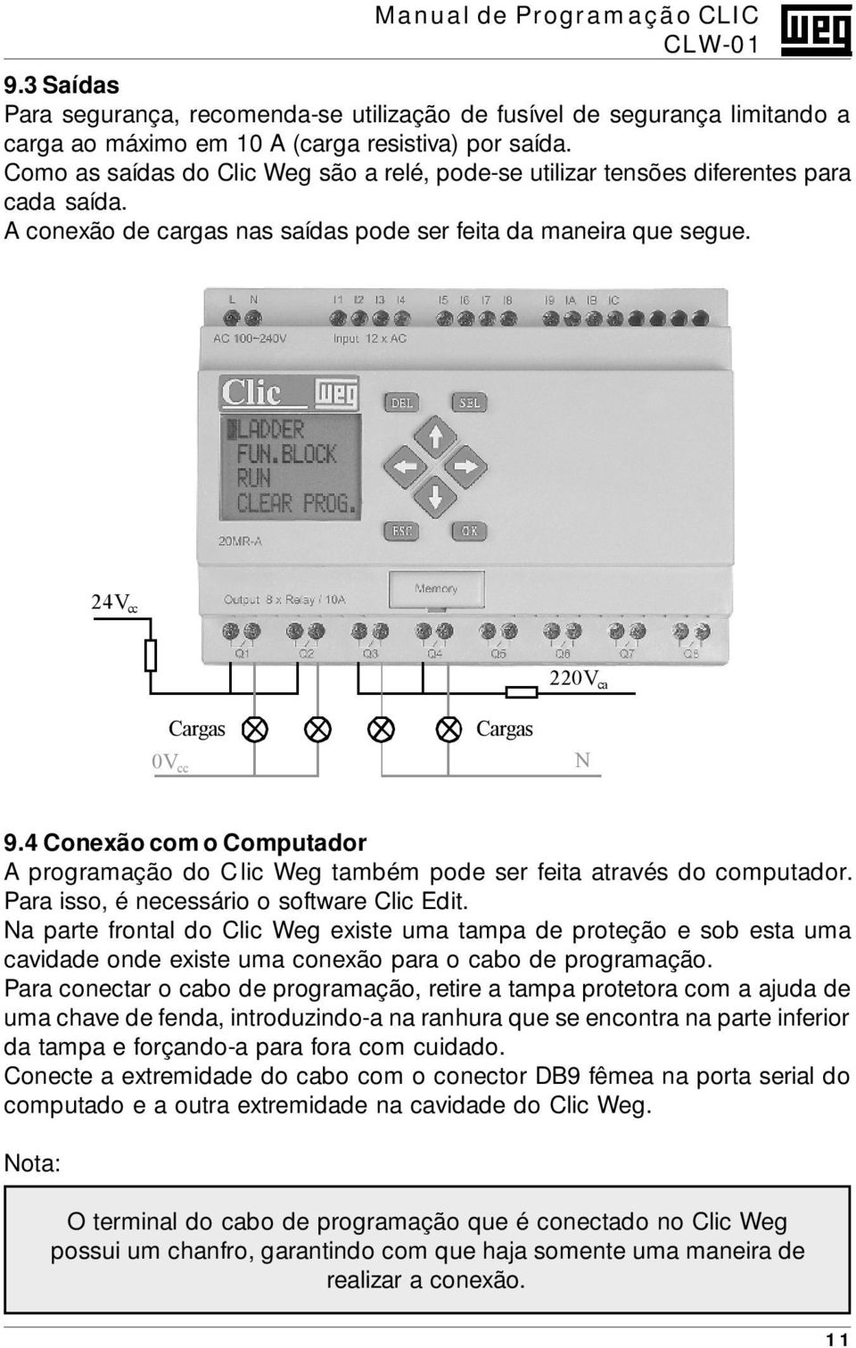4 Conexão com o Computador A programação do Clic Weg também pode ser feita através do computador. Para isso, é necessário o software Clic Edit.