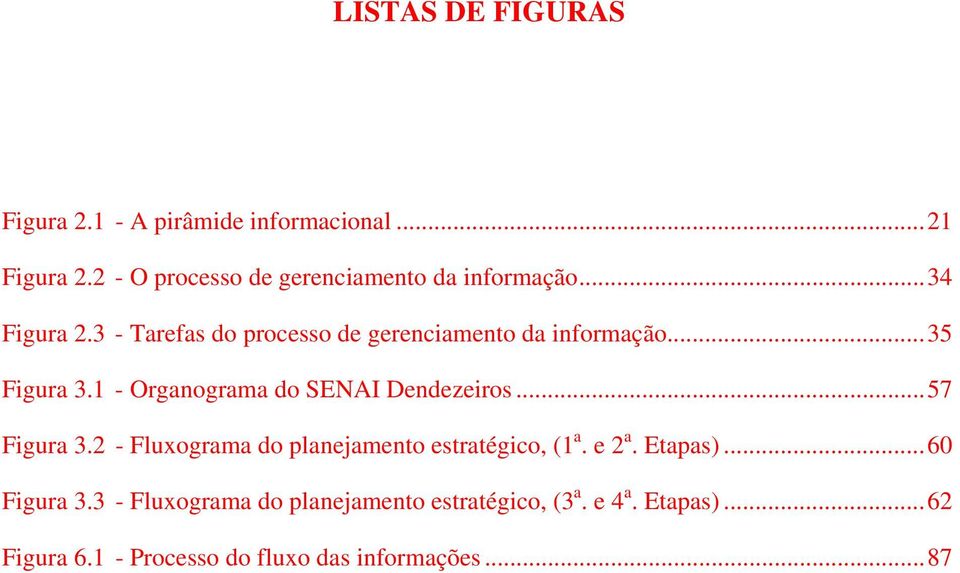 3 - Tarefas do processo de gerenciamento da informação...35 Figura 3.1 - Organograma do SENAI Dendezeiros.