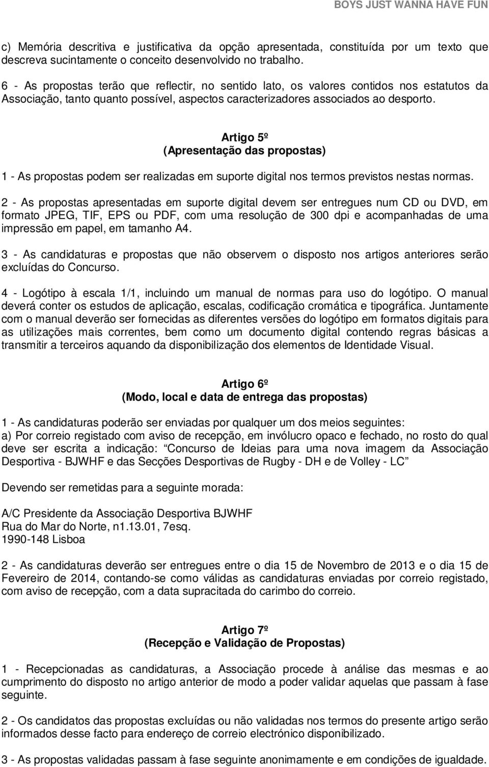 Artigo 5º (Apresentação das propostas) 1 - As propostas podem ser realizadas em suporte digital nos termos previstos nestas normas.