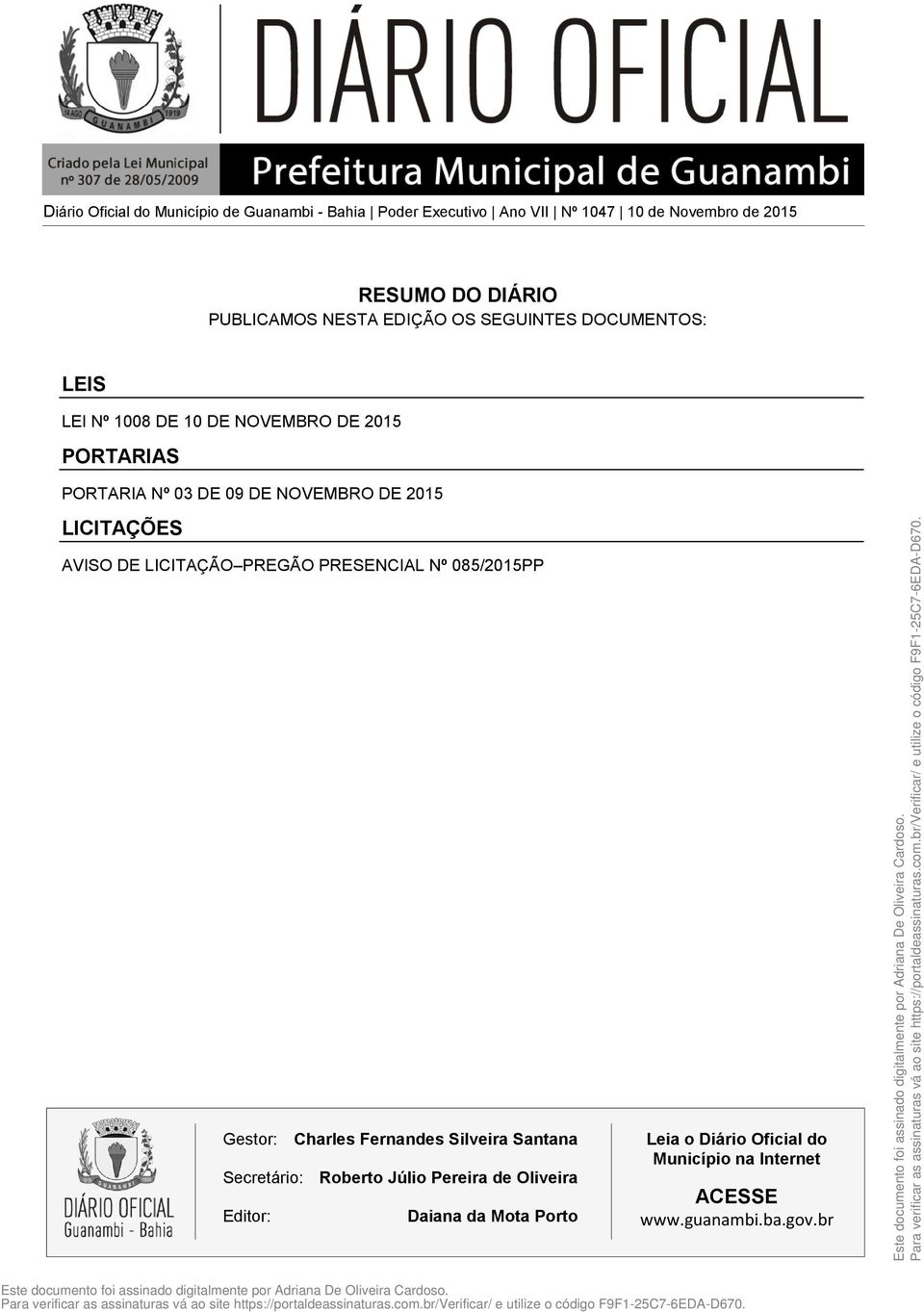 LICITAÇÕES AVISO DE LICITAÇÃO PREGÃO PRESENCIAL Nº 085/2015PP Gestor: Charles Fernandes Silveira Santana Secretário: