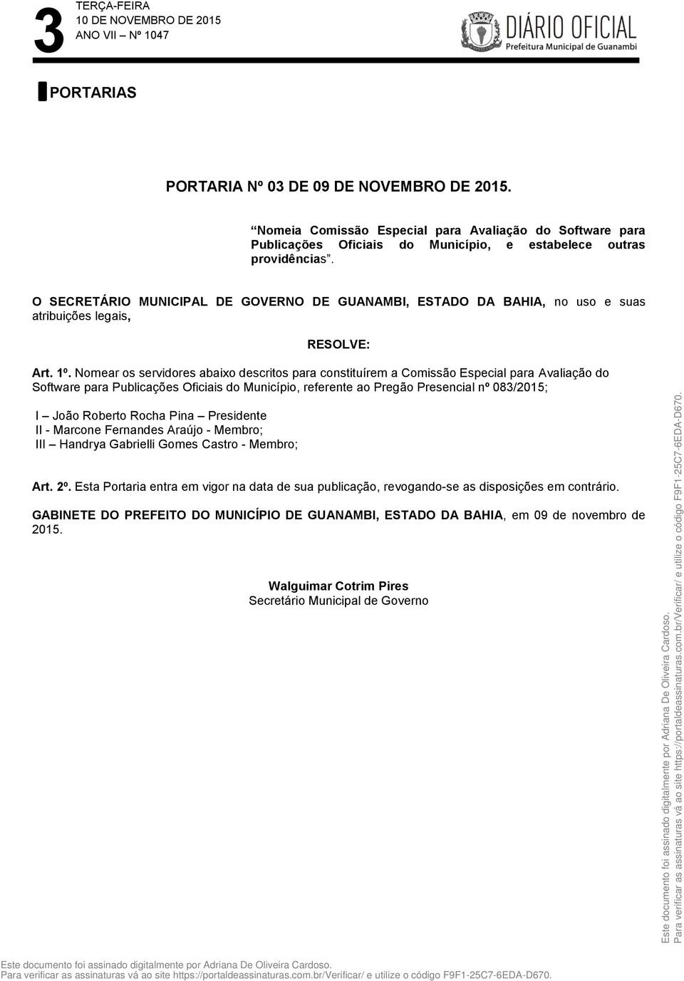 Nomear os servidores abaixo descritos para constituírem a Comissão Especial para Avaliação do Software para Publicações Oficiais do Município, referente ao Pregão Presencial nº 083/2015; I João