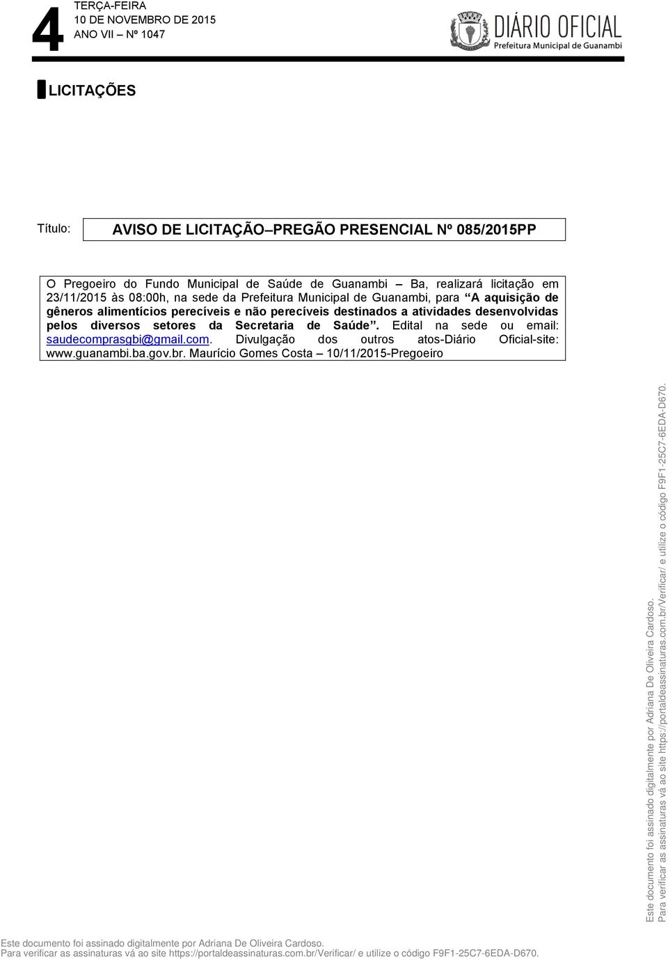 perecíveis e não perecíveis destinados a atividades desenvolvidas pelos diversos setores da Secretaria de Saúde.