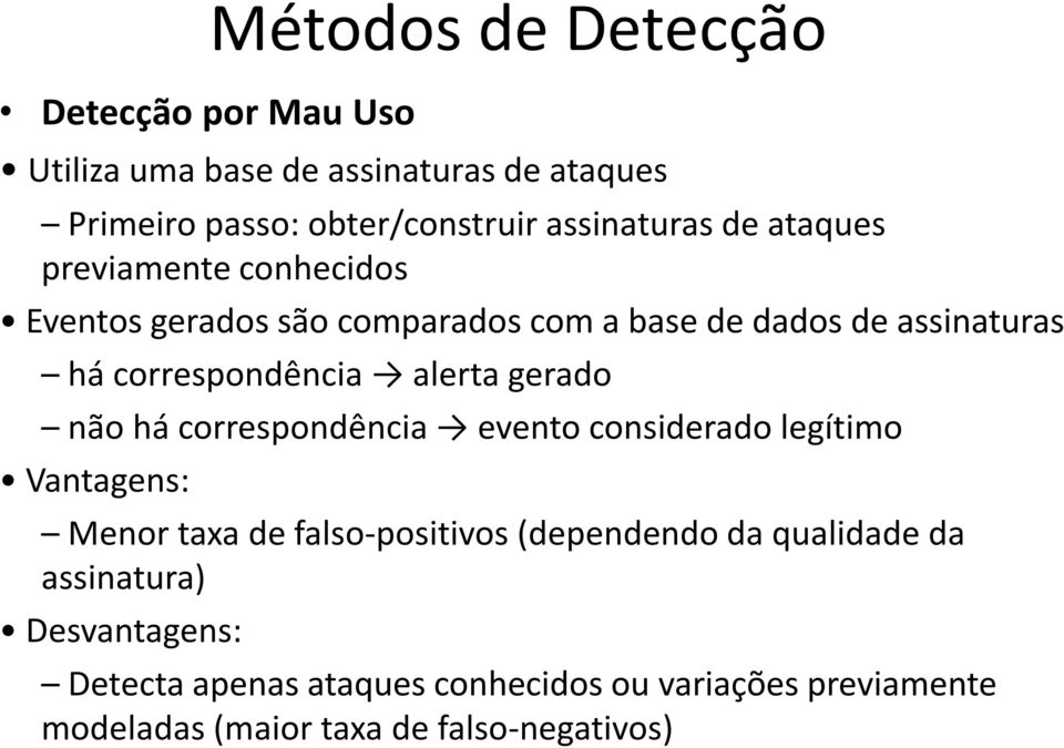 correspondência alerta gerado não há correspondência evento considerado legítimo Vantagens: Menor taxa de falso-positivos