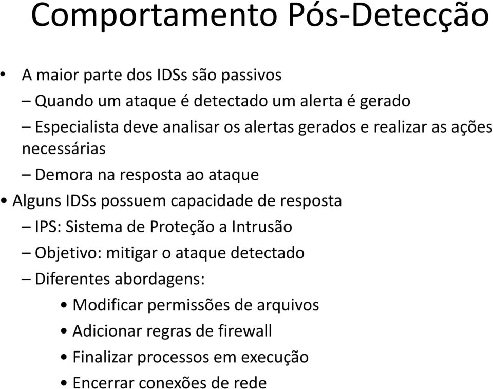 possuem capacidade de resposta IPS: Sistema de Proteção a Intrusão Objetivo: mitigar o ataque detectado Diferentes