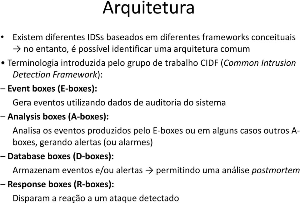 auditoria do sistema Analysis boxes (A-boxes): Analisa os eventos produzidos pelo E-boxes ou em alguns casos outros A- boxes, gerando alertas (ou