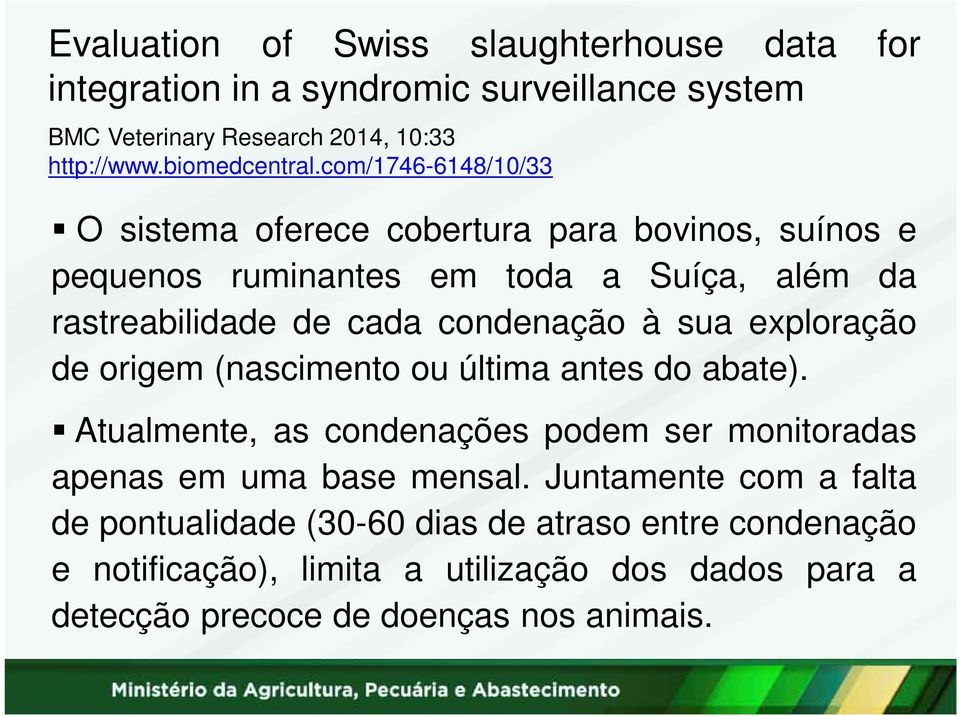 sua exploração de origem (nascimento ou última antes do abate). Atualmente, as condenações podem ser monitoradas apenas em uma base mensal.