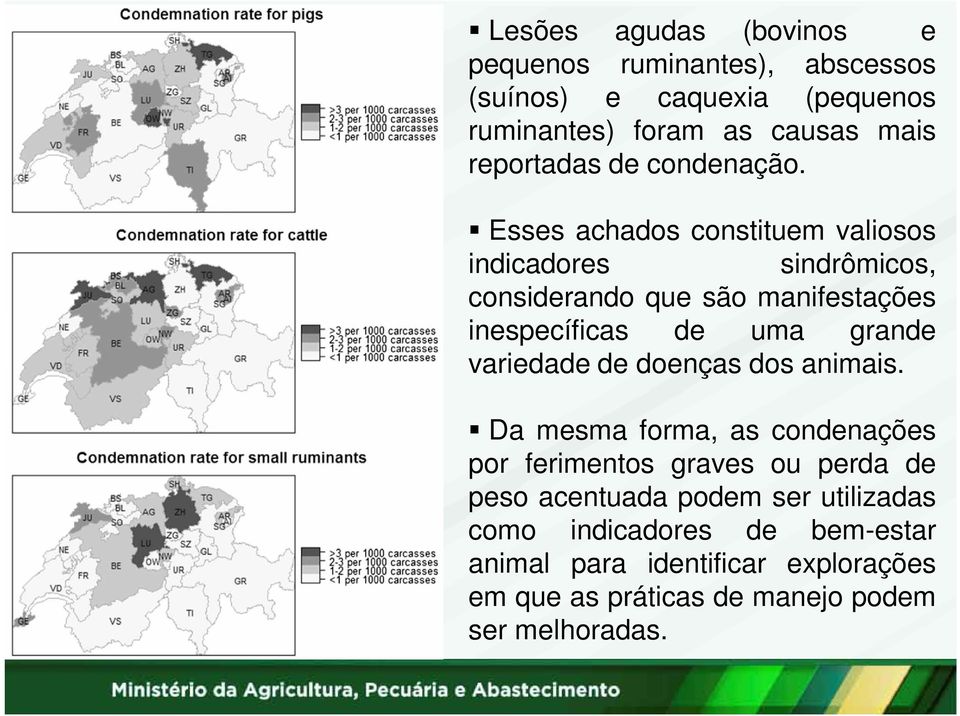 Esses achados constituem valiosos indicadores sindrômicos, considerando que são manifestações inespecíficas de uma grande