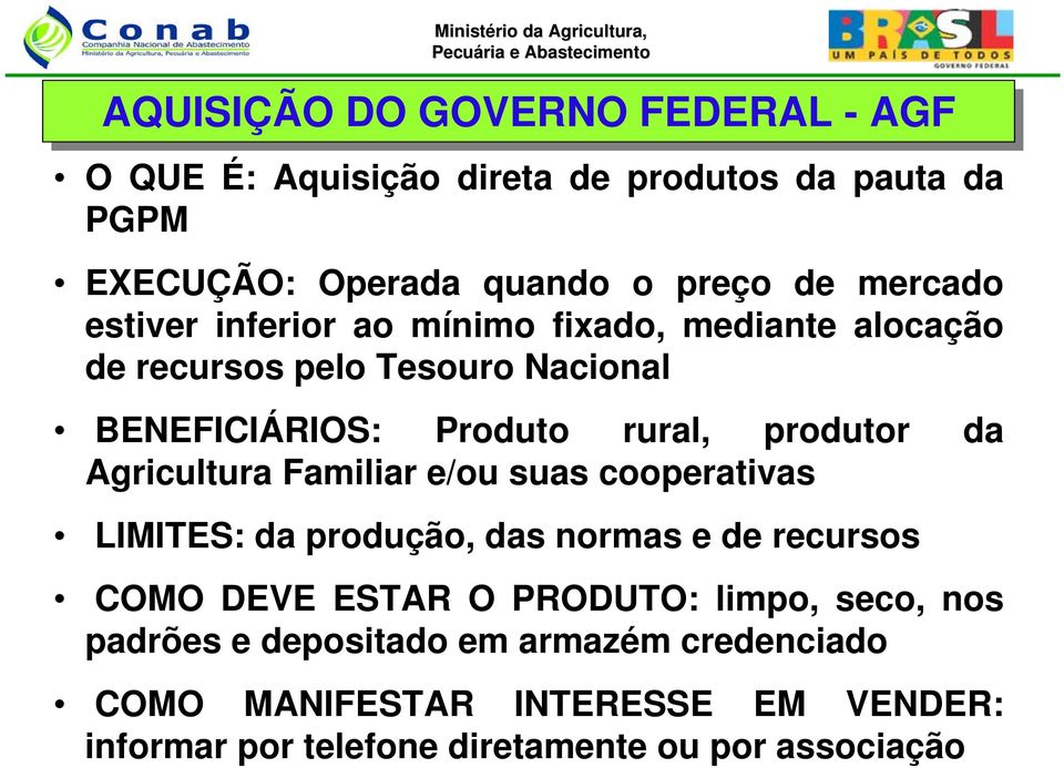 produtor da Agricultura Familiar e/ou suas cooperativas LIMITES: da produção, das normas e de recursos COMO DEVE ESTAR O PRODUTO: