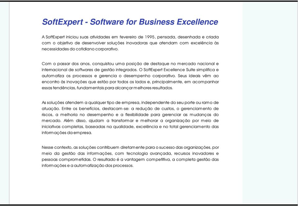 O SoftExpert Excellence Suite simplifica e automatiza os processos e gerencia o desempenho corporativo.