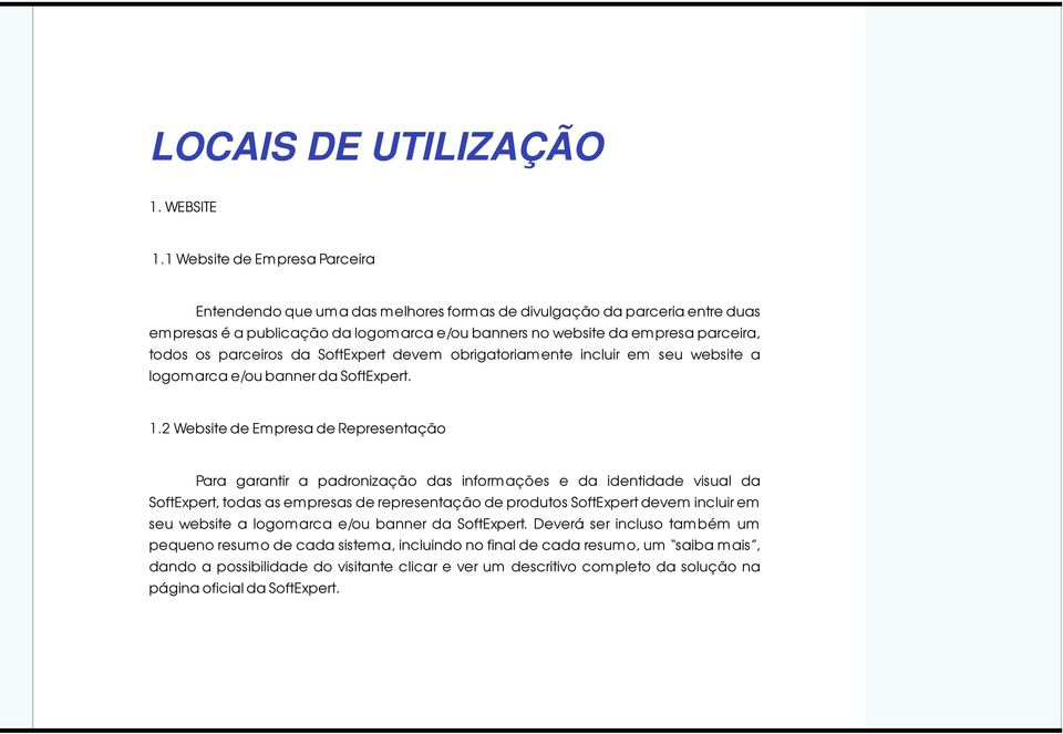 parceiros da SoftExpert devem obrigatoriamente incluir em seu website a logomarca e/ou banner da SoftExpert. 1.