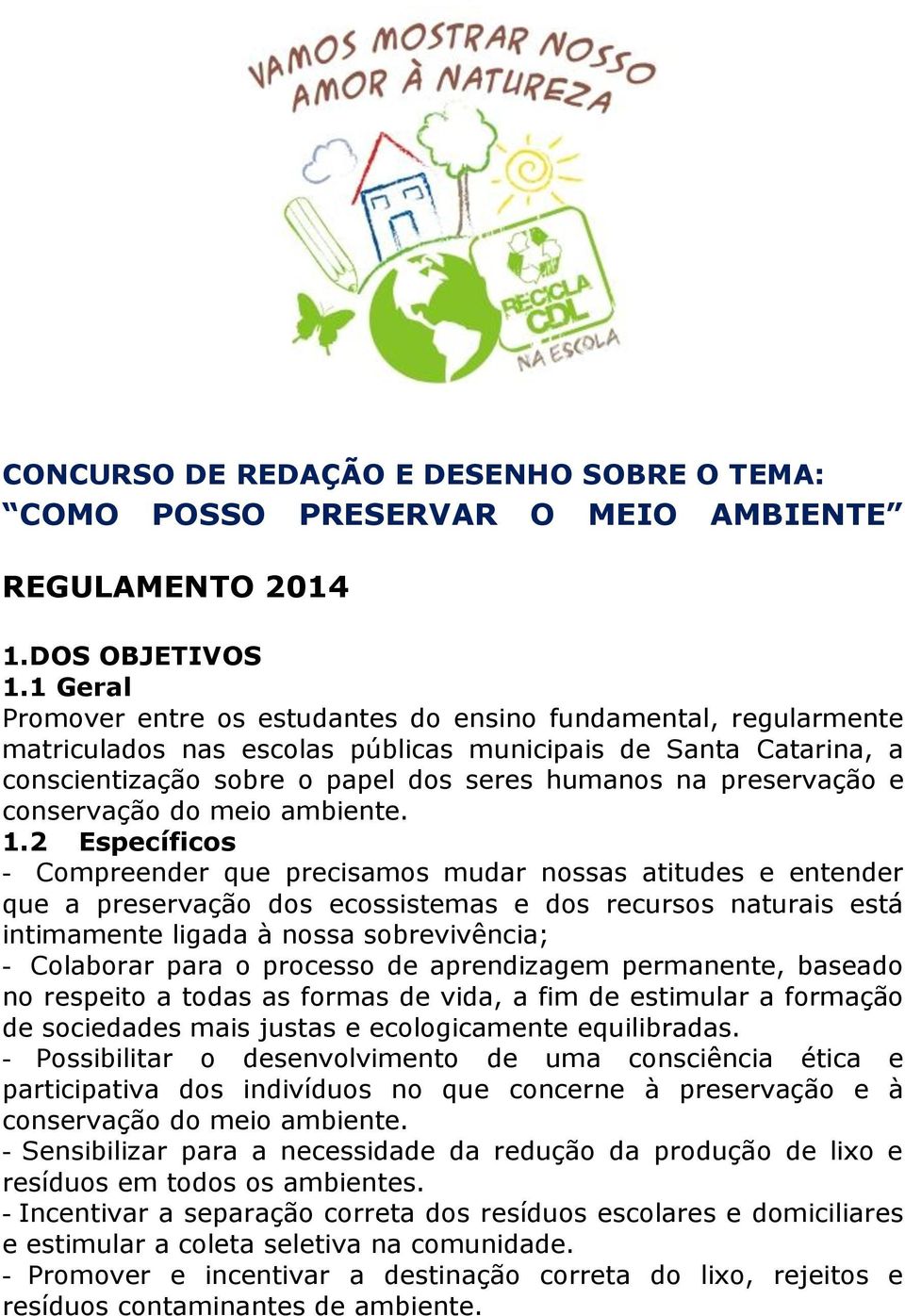 preservação e conservação do meio ambiente. 1.