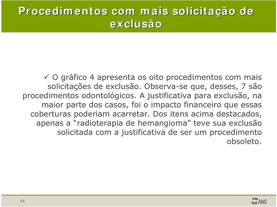 A justificativa para exclusão, na maior parte dos casos, foi o impacto financeiro que essas coberturas poderiam