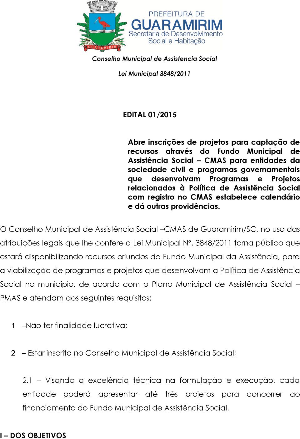 O Conselho Municipal de Assistência Social CMAS de Guaramirim/SC, no uso das atribuições legais que lhe confere a Lei Municipal Nº.