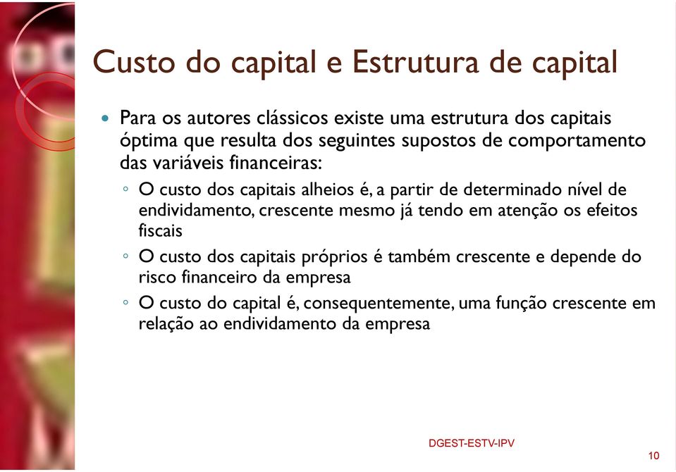 endividamento, crescente mesmo já tendo em atenção os efeitos fiscais O custo dos capitais próprios é também crescente e depende do