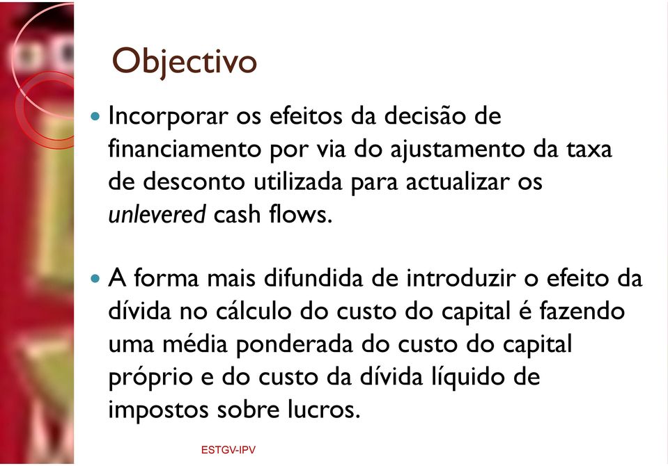 A forma mais difundida de introduzir o efeito da dívida no cálculo do custo do capital é