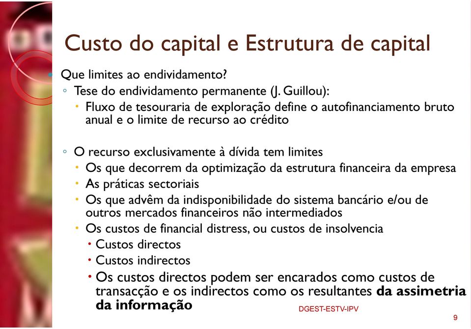 decorrem da optimização da estrutura financeira da empresa As práticas sectoriais Os que advêm da indisponibilidade do sistema bancário e/ou de outros mercados financeiros não