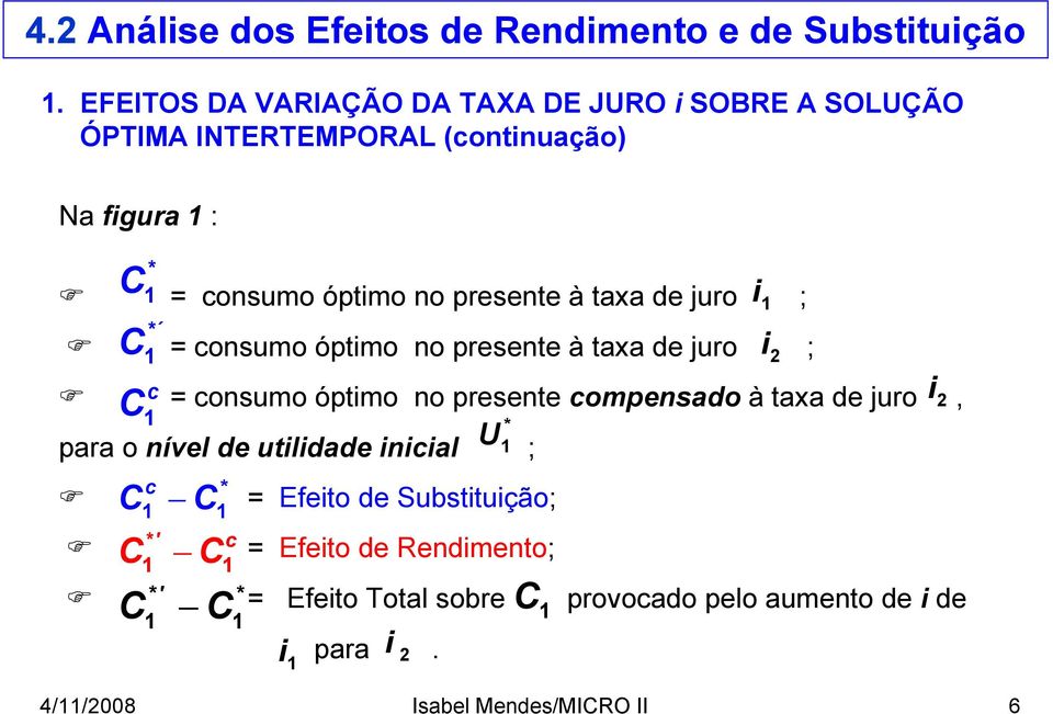 compensado à taxa de juro, para o nível de utilidade inicial ; i c ' c ' U = Efeito de Substituição;