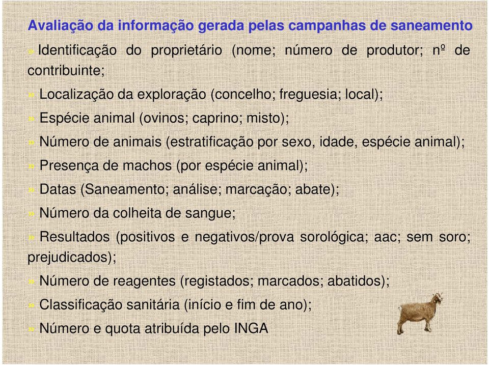 de machos (por espécie animal);» Datas (Saneamento; análise; marcação; abate);» Número da colheita de sangue;» Resultados (positivos e negativos/prova