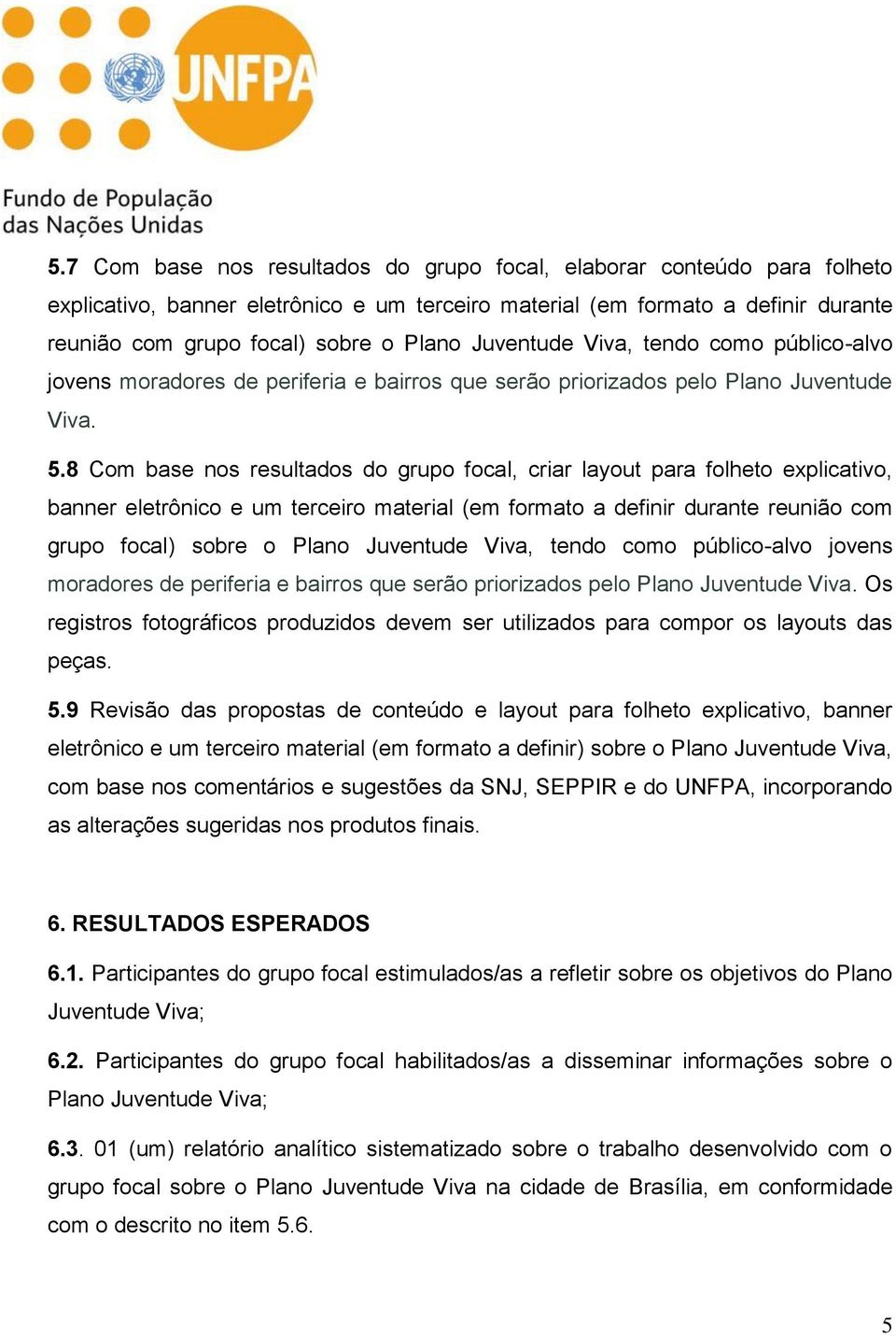 8 Com base nos resultados do grupo focal, criar layout para folheto explicativo, banner eletrônico e um terceiro material (em formato a definir durante reunião com grupo focal) sobre o Plano