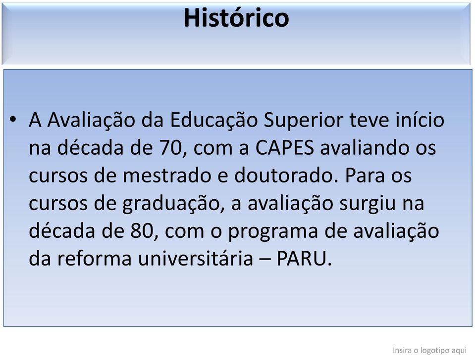 Para os cursos de graduação, a avaliação surgiu na década de 80, com