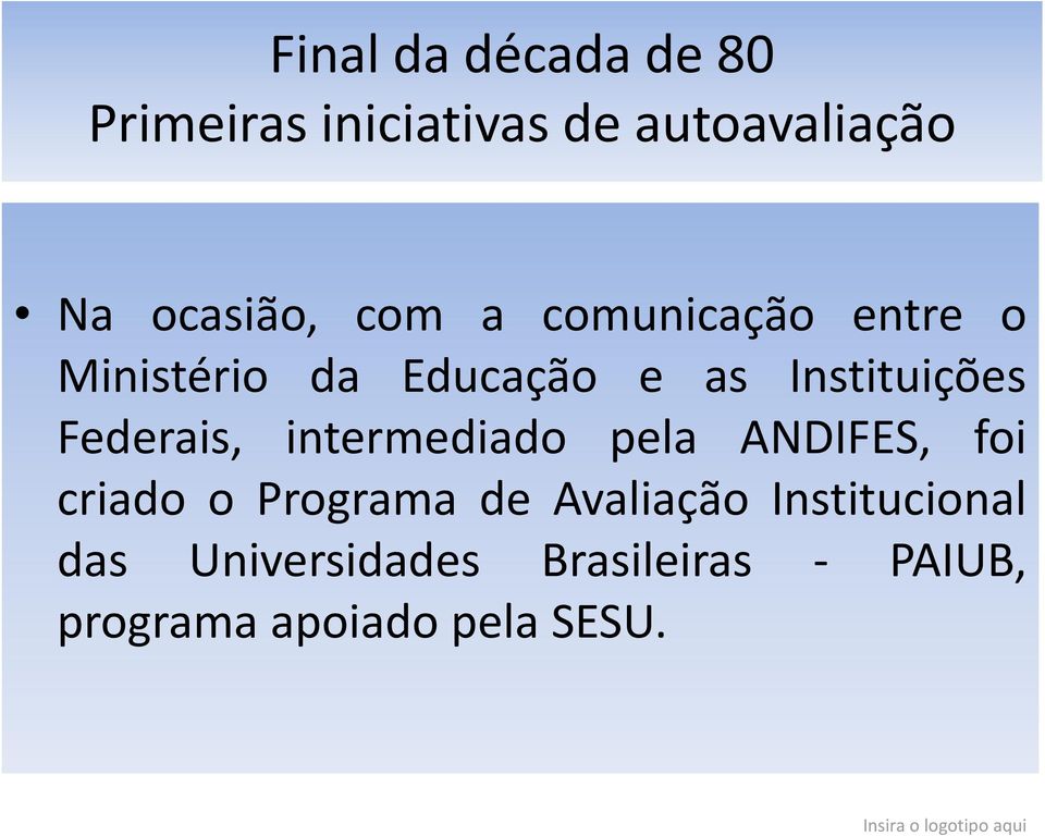 Federais, intermediado pela ANDIFES, foi criado o Programa de Avaliação