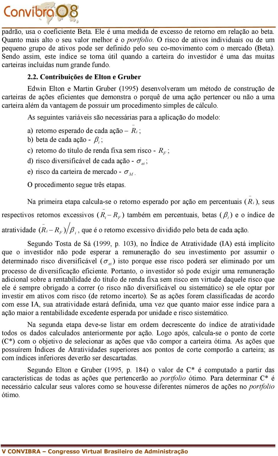 Sendo assm, este índce se torna útl quando a cartera do nvestdor é uma das mutas carteras ncluídas num grande fundo.