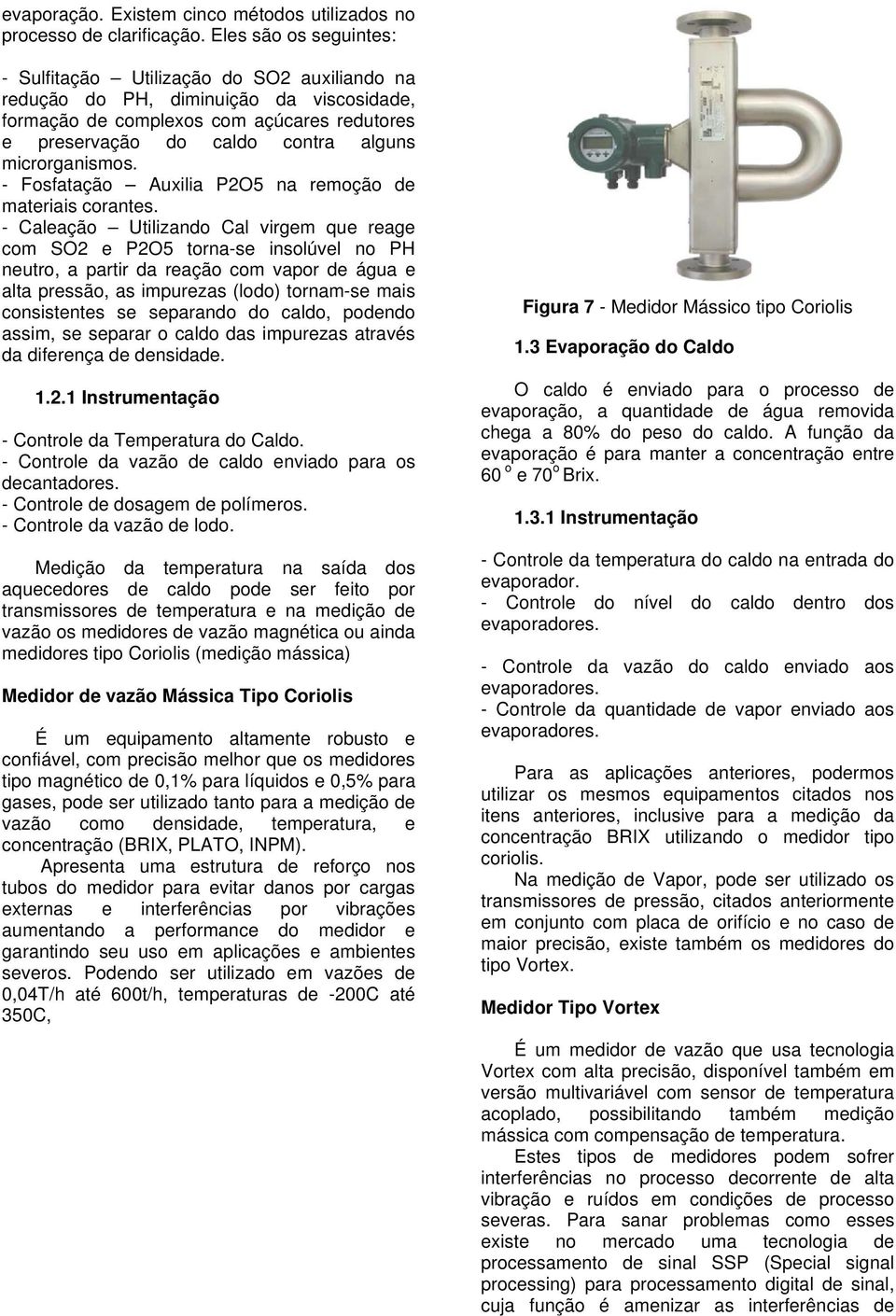 microrganismos. - Fosfatação Auxilia P2O5 na remoção de materiais corantes.