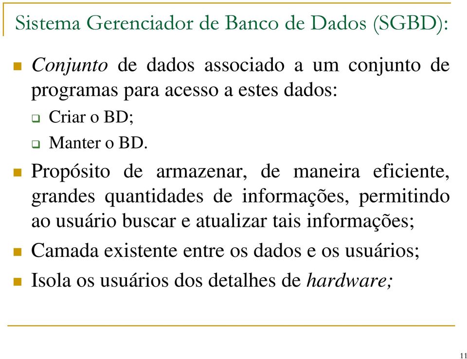 Propósito de armazenar, de maneira eficiente, grandes quantidades de informações, permitindo ao