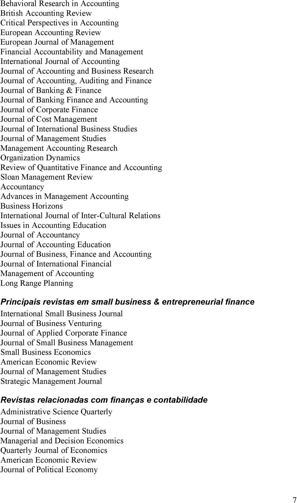Journal of Corporate Finance Journal of Cost Management Journal of International Business Studies Journal of Management Studies Management Accounting Research Organization Dynamics Review of