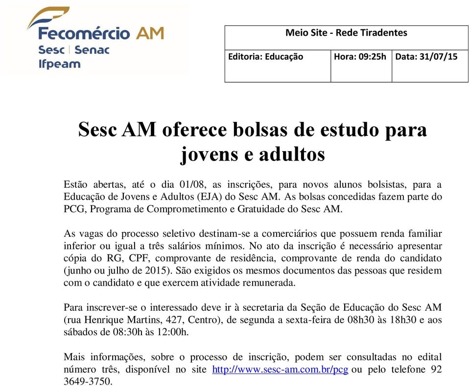 As vagas do processo seletivo destinam-se a comerciários que possuem renda familiar inferior ou igual a três salários mínimos.