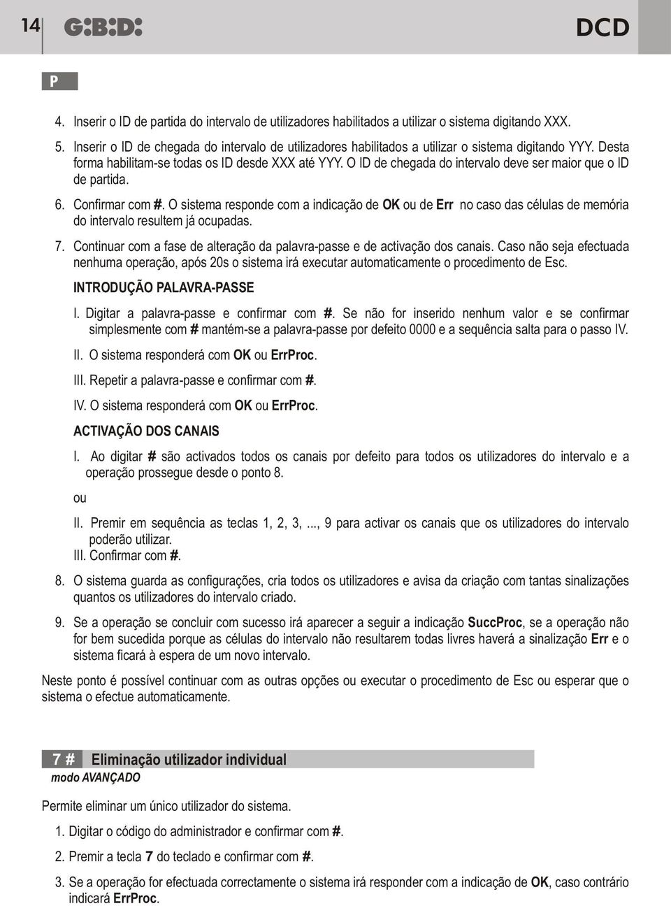 O ID de chegada do intervalo deve ser maior que o ID de partida. 6. Confirmar com #.