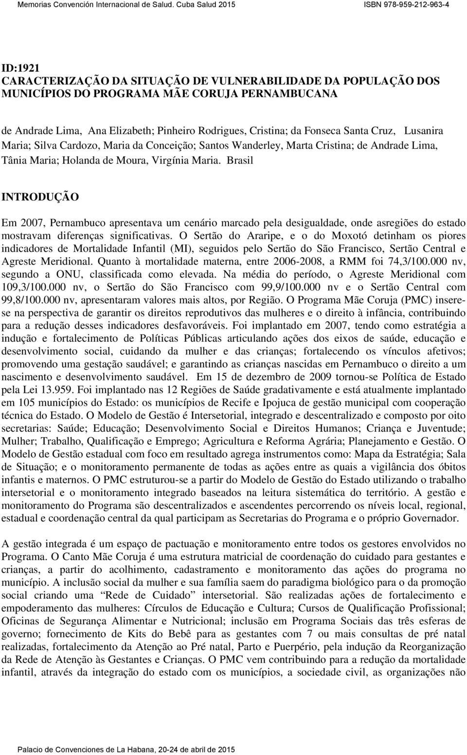 Brasil INTRODUÇÃO Em 2007, Pernambuco apresentava um cenário marcado pela desigualdade, onde asregiões do estado mostravam diferenças significativas.