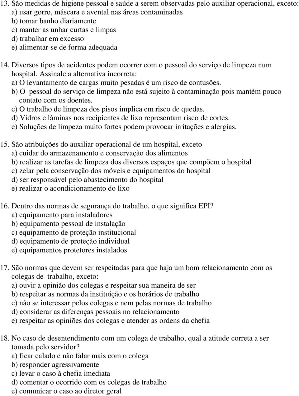 Assinale a alternativa incorreta: a) O levantamento de cargas muito pesadas é um risco de contusões.