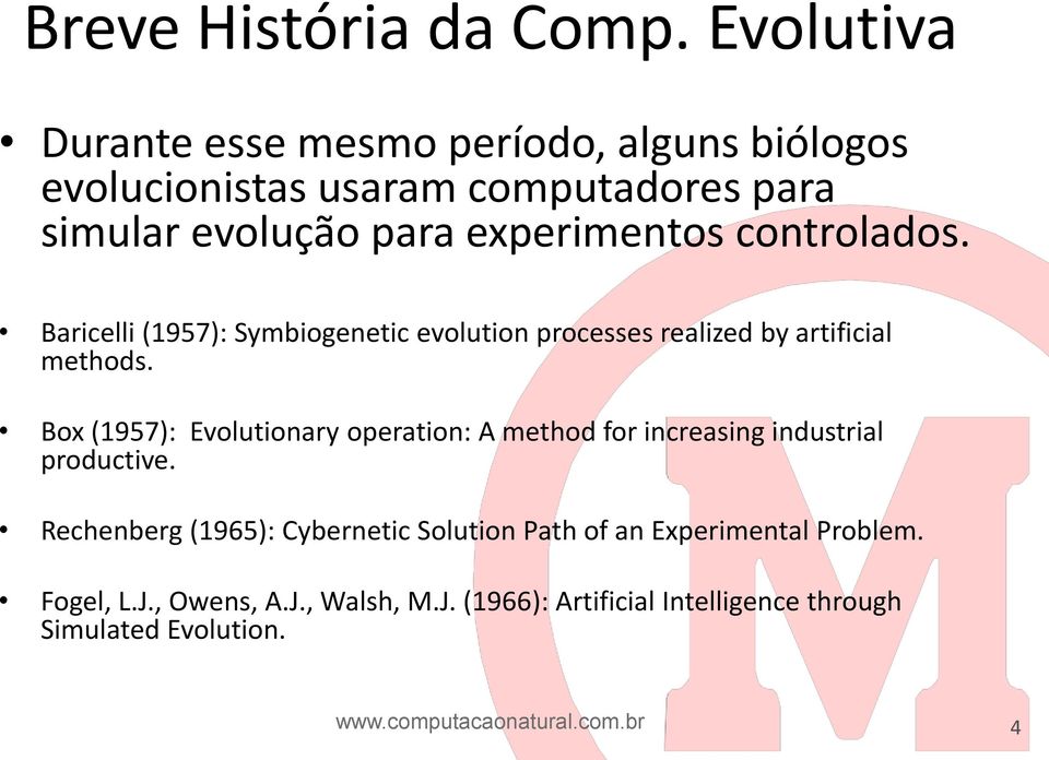 controlados. Baricelli (1957): Symbiogenetic evolution processes realized by artificial methods.