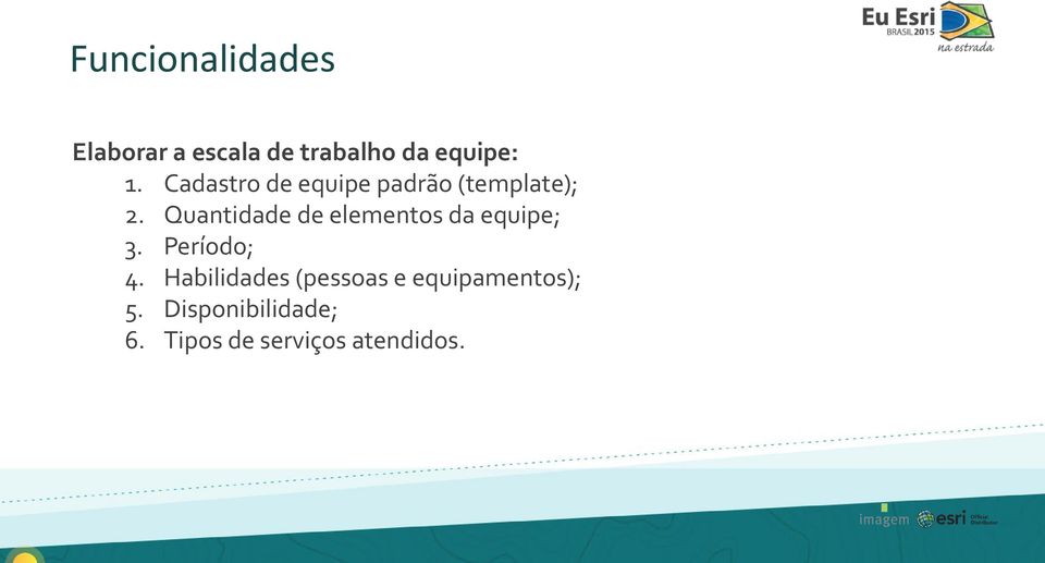 Quantidade de elementos da equipe; 3. Período; 4.