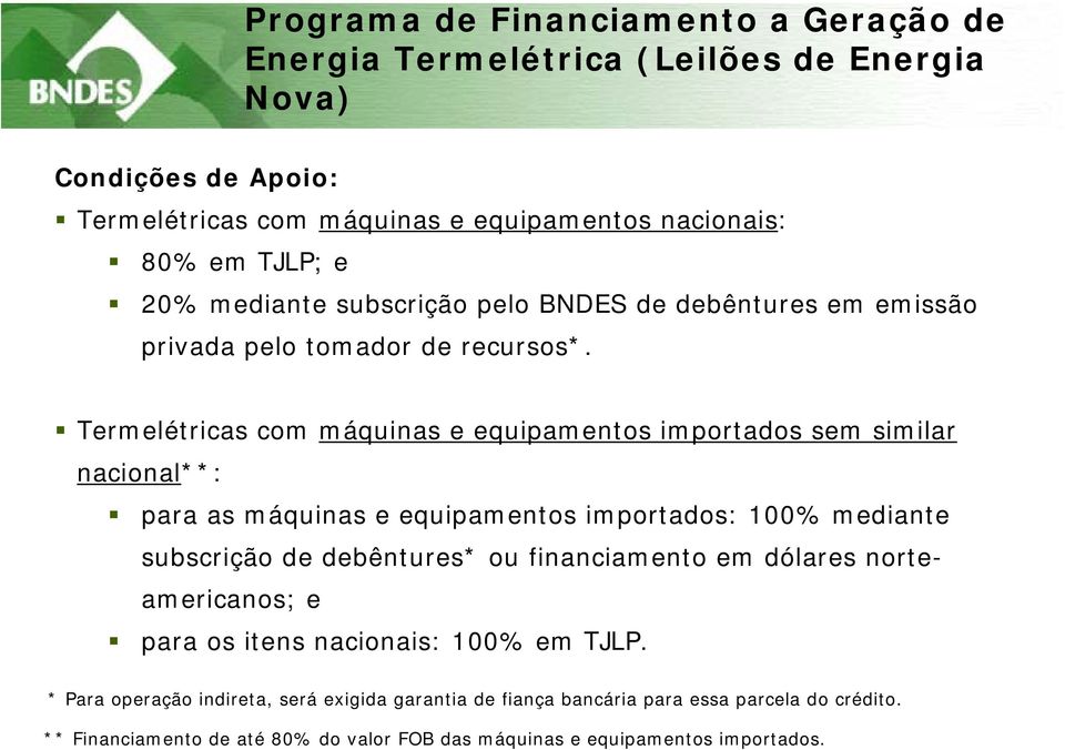 Termelétricas com máquinas e equipamentos importados sem similar nacional**: para as máquinas e equipamentos importados: 100% mediante subscrição de debêntures* ou