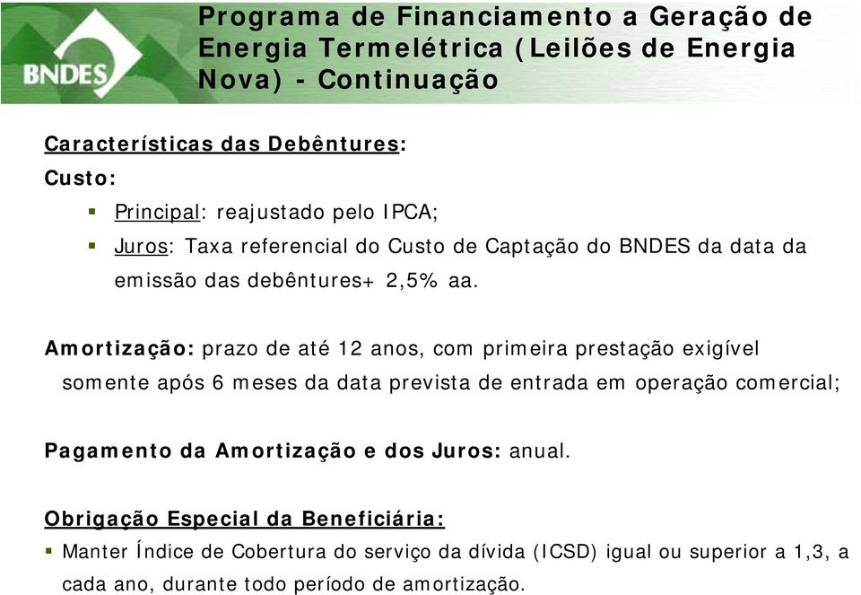 Amortização: prazo de até 12 anos, com primeira prestação exigível somente após 6 meses da data prevista de entrada em operação comercial; Pagamento da