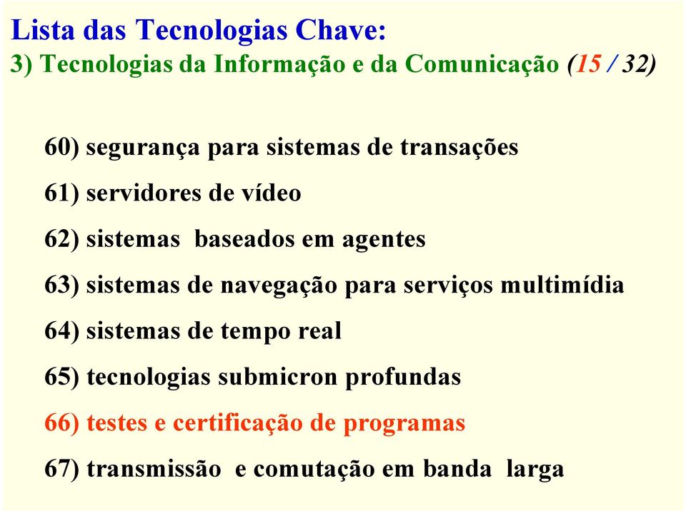 63) sistemas de navegação para serviços multimídia 64) sistemas de tempo real 65) tecnologias