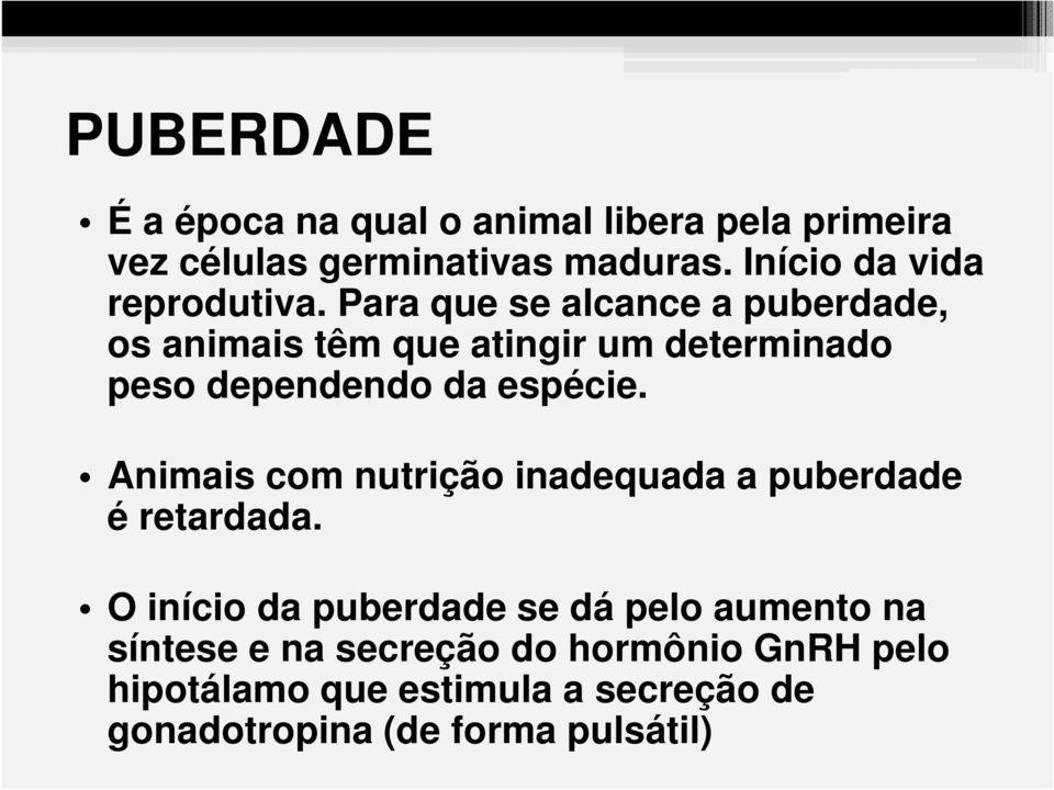 Para que se alcance a puberdade, os animais têm que atingir um determinado peso dependendo da espécie.