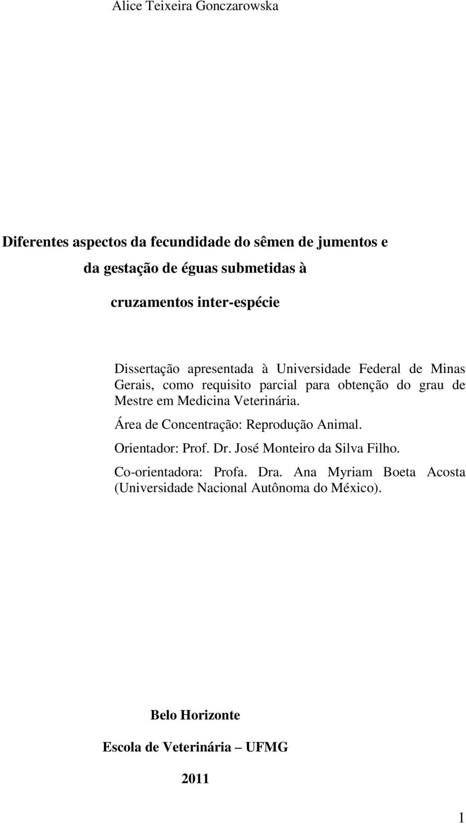 Mestre em Medicina Veterinária. Área de Concentração: Reprodução Animal. Orientador: Prof. Dr. José Monteiro da Silva Filho.