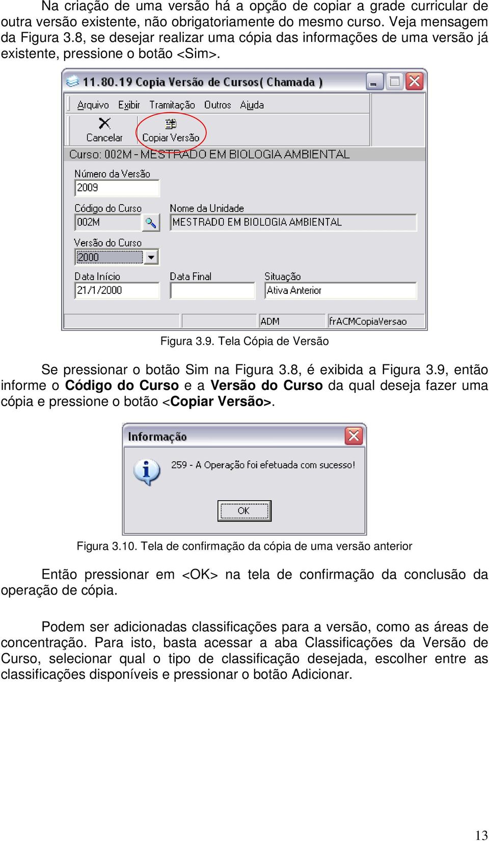 9, então informe o Código do Curso e a Versão do Curso da qual deseja fazer uma cópia e pressione o botão <Copiar Versão>. Figura 3.10.