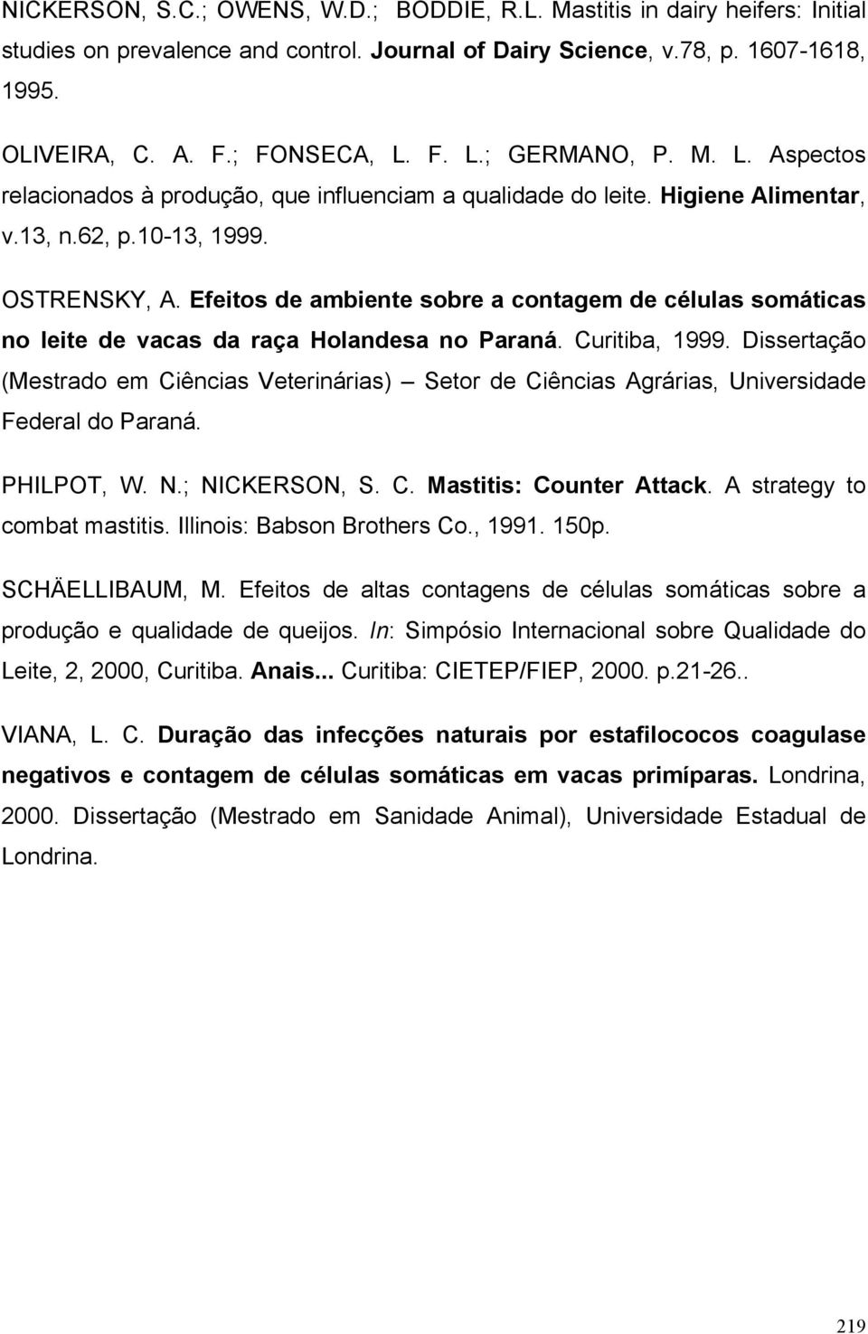 Efeitos de ambiente sobre a contagem de células somáticas no leite de vacas da raça Holandesa no Paraná. Curitiba, 1999.