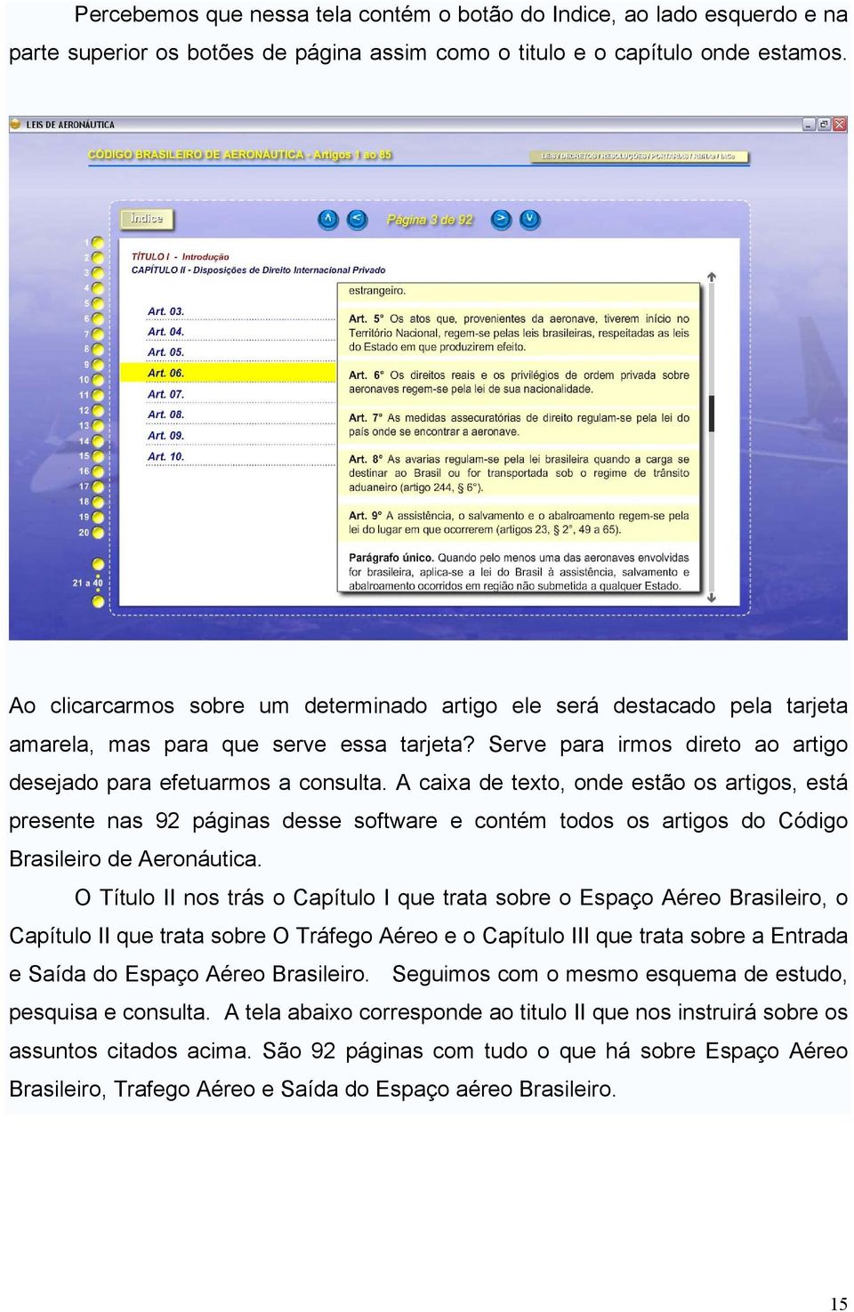 Serve para irmos direto ao artigo desejado para efetuarmos a consulta.