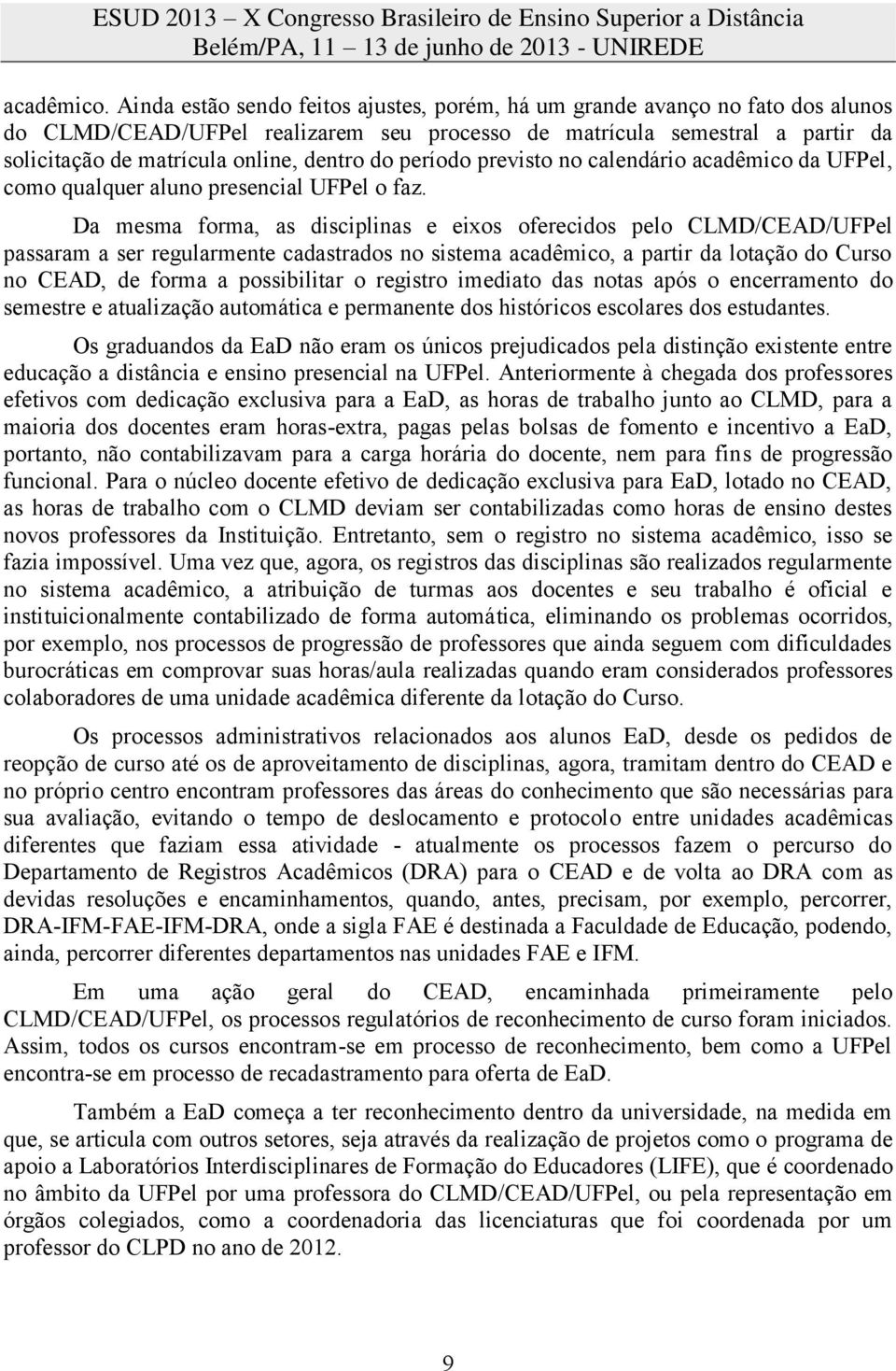 do período previsto no calendário acadêmico da UFPel, como qualquer aluno presencial UFPel o faz.