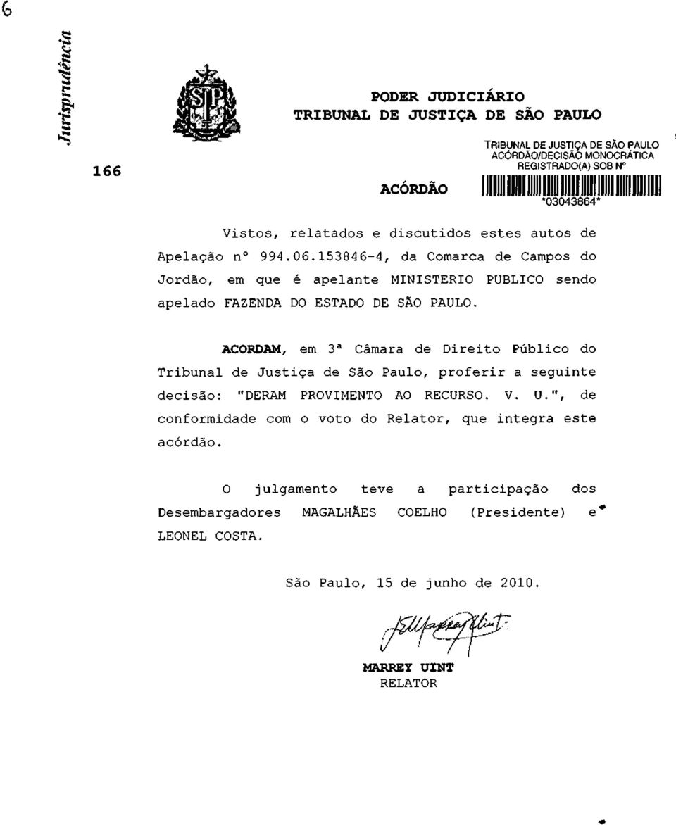 PUBLICO sendo ACORDAM, em 3 a Câmara de Direito Público do Tribunal de Justiça de São Paulo, proferir a seguinte decisão: "DERAM PROVIMENTO AO RECURSO. V. U.