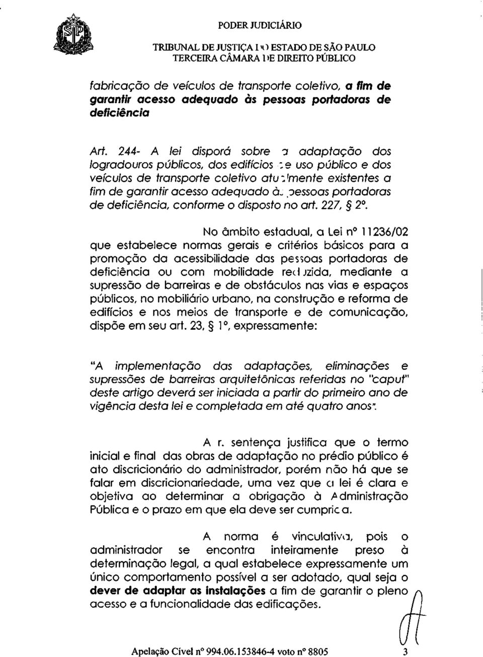 pessoas portadoras de deficiência, conforme o disposto no art. 227, 2 o.