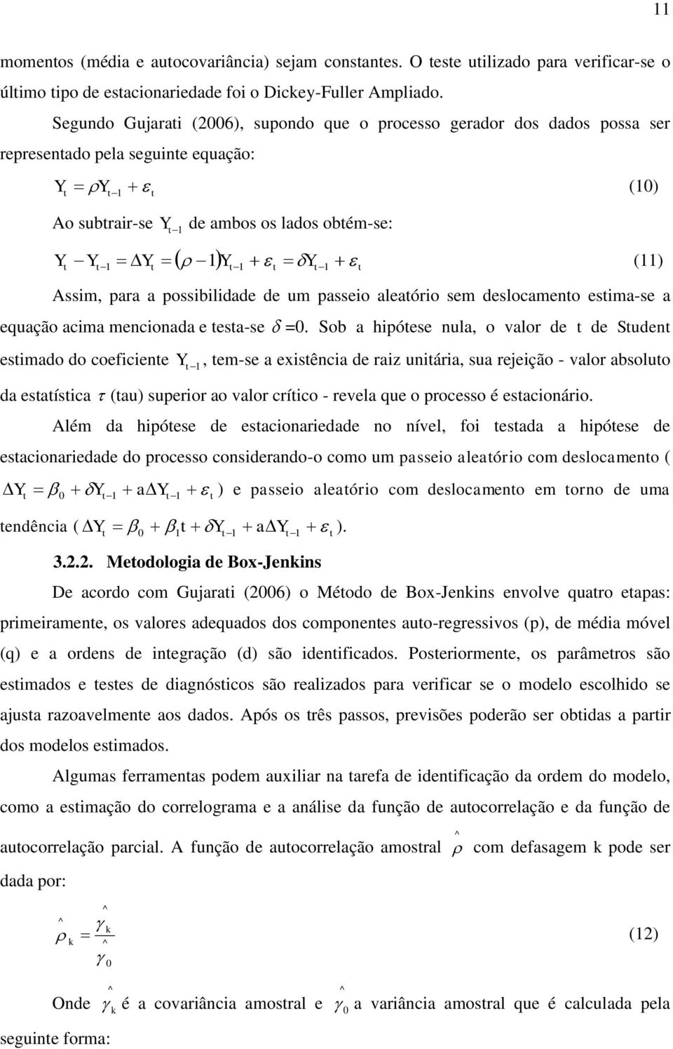 a possibilidade de um passeio aleaório sem deslocameno esima-se a equação acima mencionada e esa-se =0.