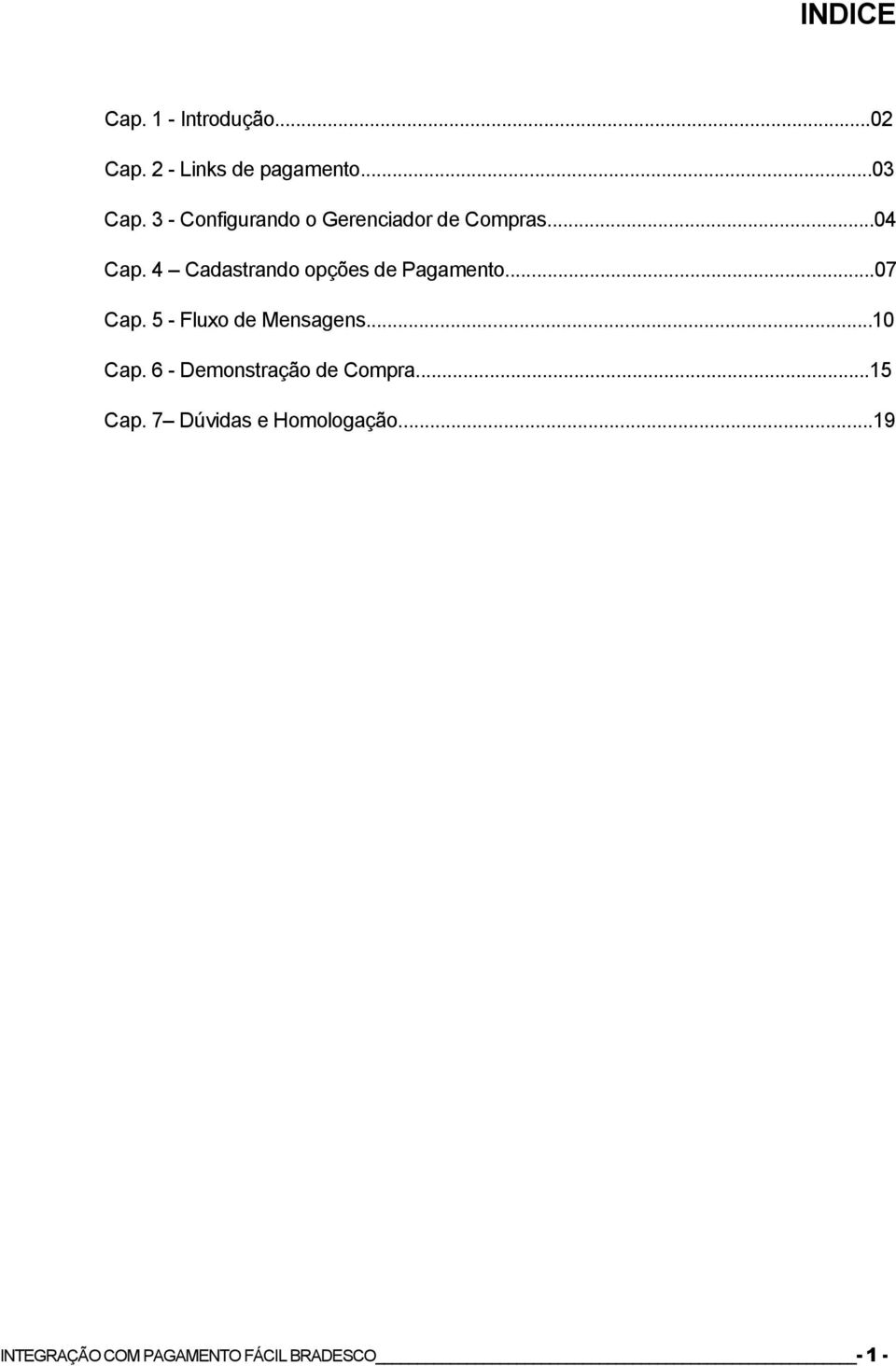 4 Cadastrando opções de Pagamento...07 Cap. 5 - Fluxo de Mensagens...10 Cap.