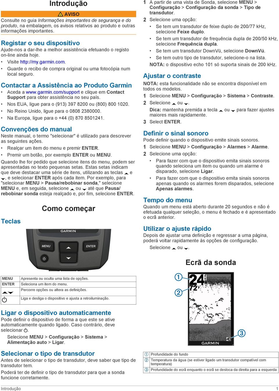 Guarde o recibo de compra original ou uma fotocópia num local seguro. Contactar a Assistência ao Produto Garmin Aceda a www.garmin.